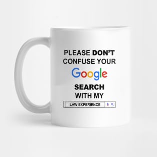 Please Do Not Confuse Your Google Search with My Law Experience Funny Lawyer Quotes Mug